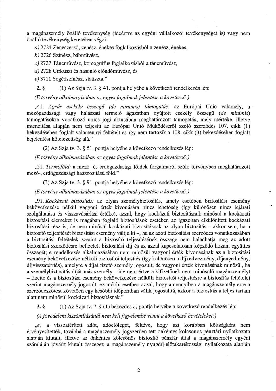 pontja helyébe a következő rendelkezés lép : (E törvény alkalmazásában az egyes fogalmak jelentése a következ ő.) 41.