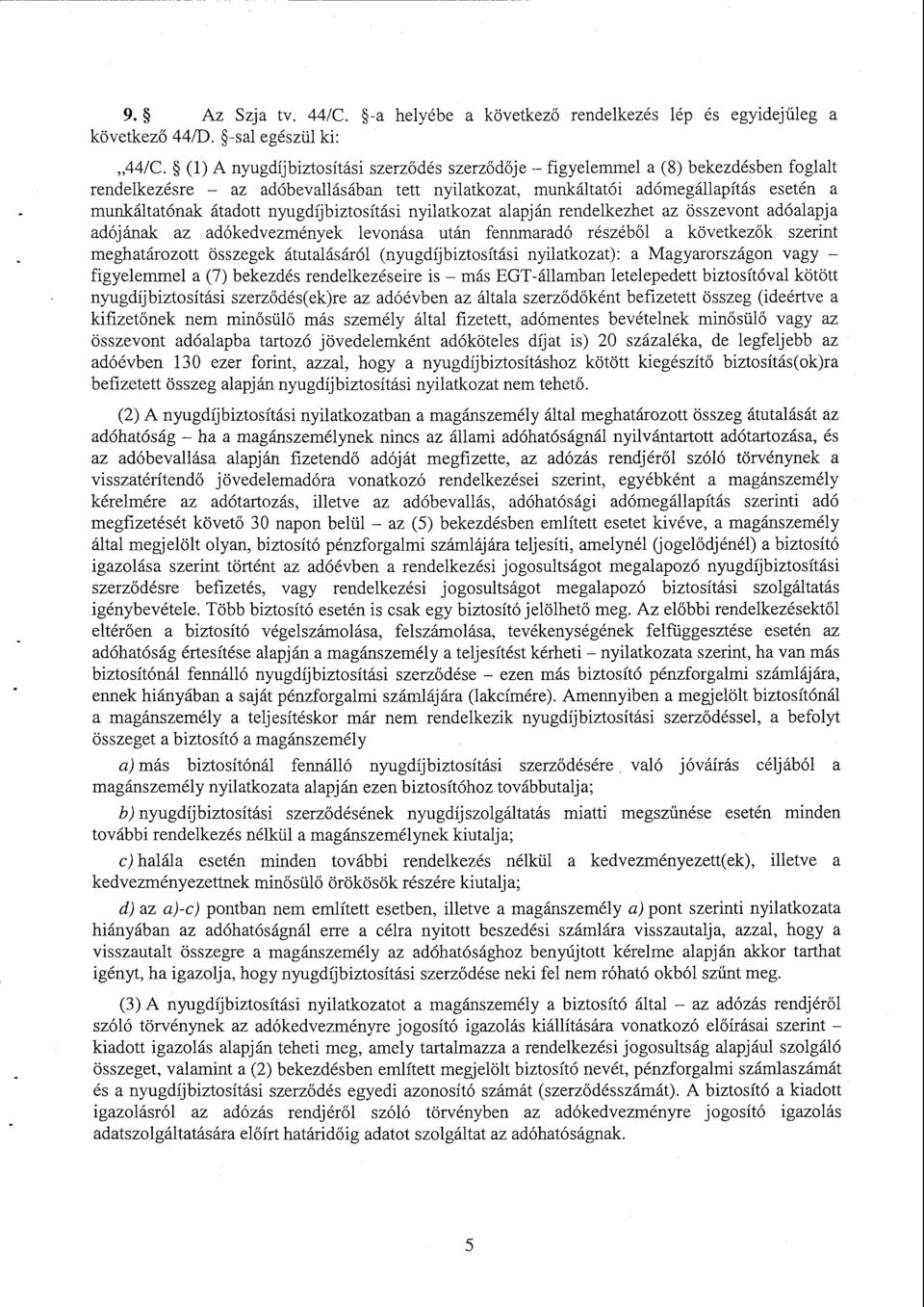 nyugdíjbiztosítási nyilatkozat alapján rendelkezhet az összevont adóalapj a adójának az adókedvezmények levonása után fennmaradó részéb ől a következők szerint meghatározott összegek átutalásáról