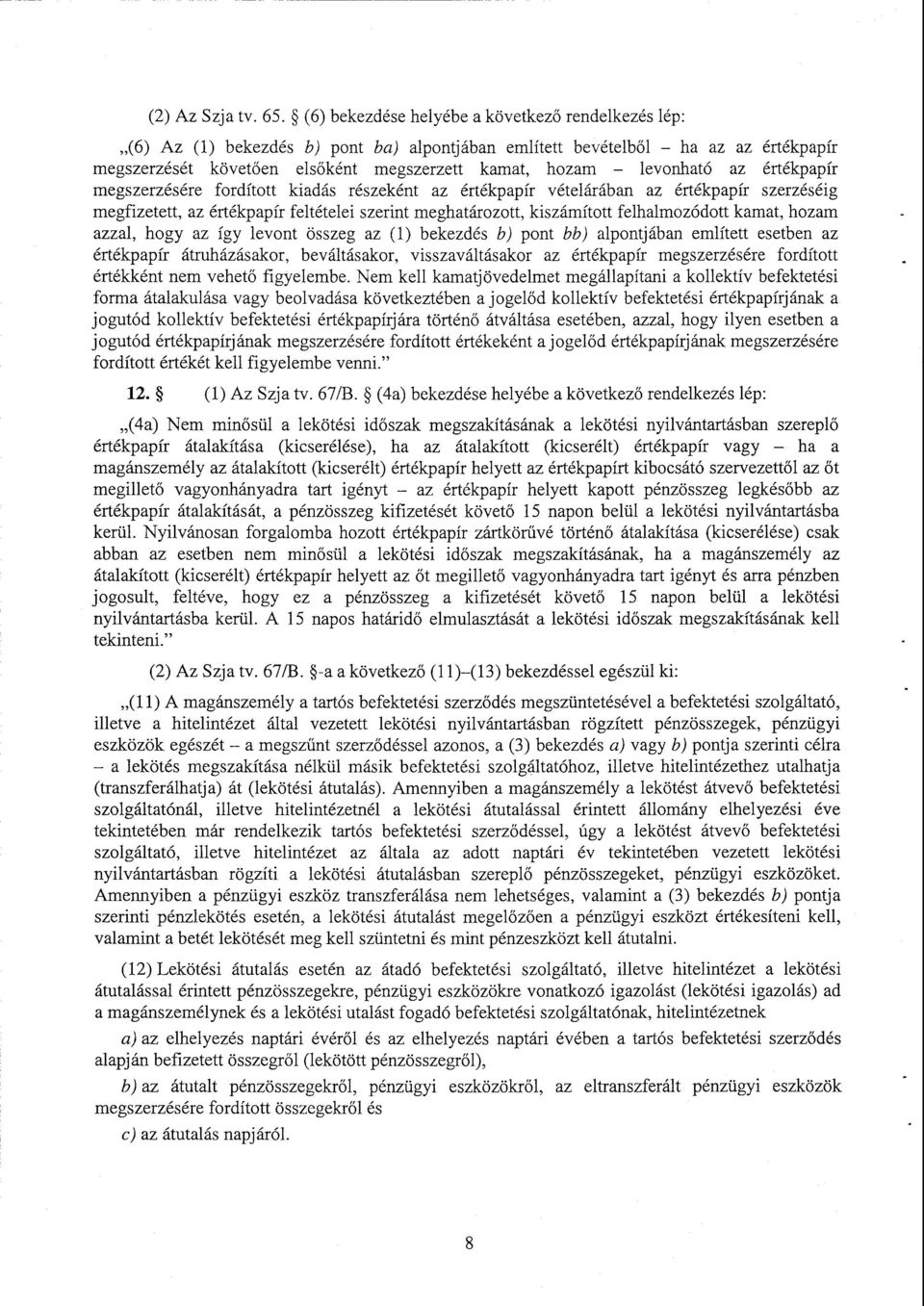 levonható az értékpapír megszerzésére fordított kiadás részeként az értékpapír vételárában az értékpapír szerzéséig megfizetett, az értékpapír feltételei szerint meghatározott, kiszámított