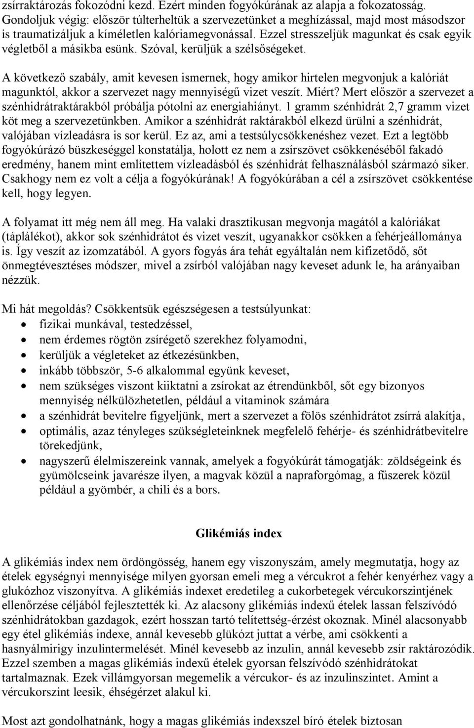 Ezzel stresszeljük magunkat és csak egyik végletből a másikba esünk. Szóval, kerüljük a szélsőségeket.