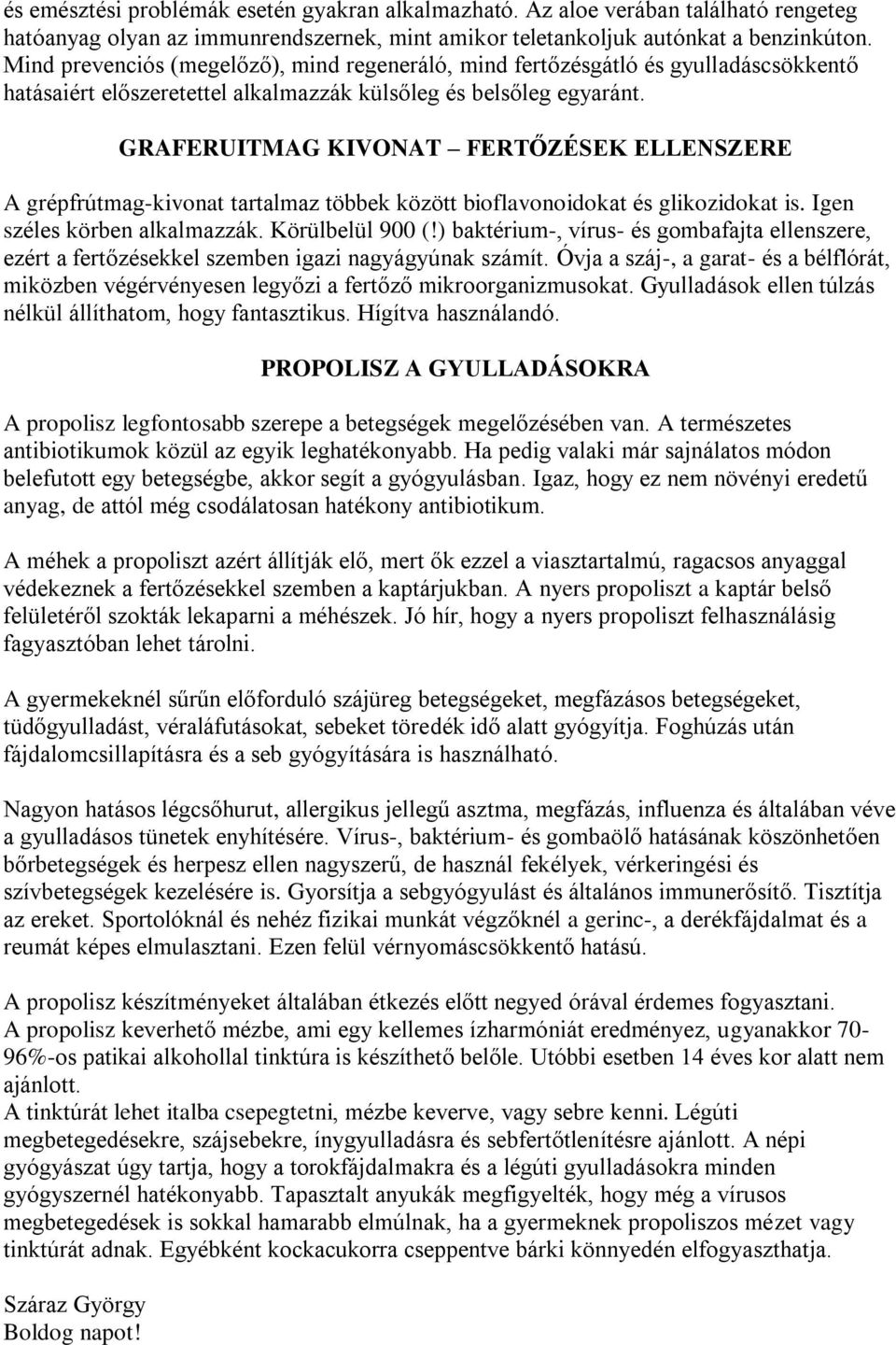 GRAFERUITMAG KIVONAT FERTŐZÉSEK ELLENSZERE A grépfrútmag-kivonat tartalmaz többek között bioflavonoidokat és glikozidokat is. Igen széles körben alkalmazzák. Körülbelül 900 (!