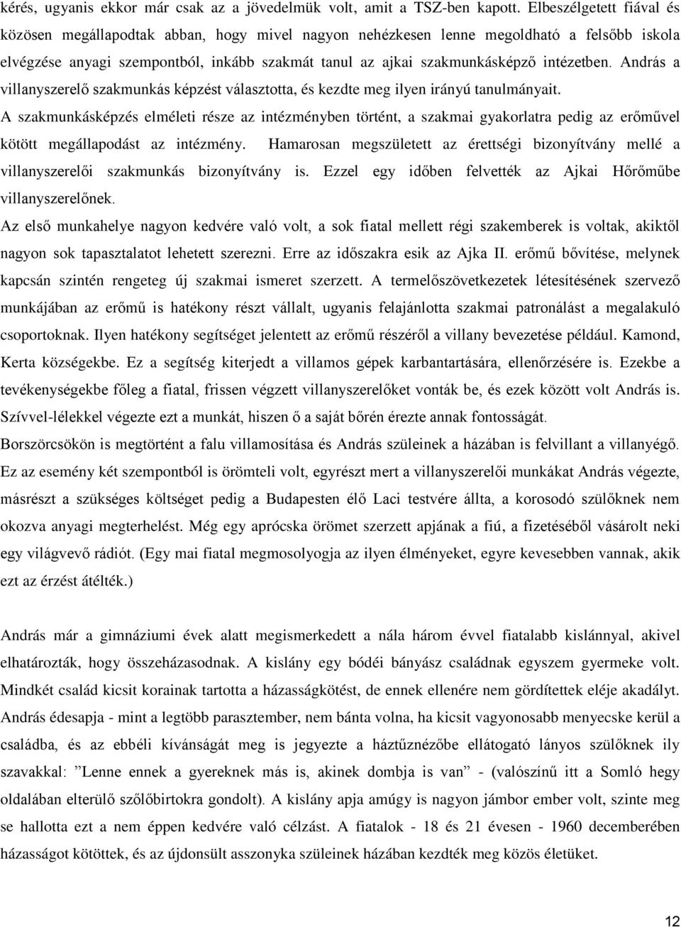 intézetben. András a villanyszerelő szakmunkás képzést választotta, és kezdte meg ilyen irányú tanulmányait.