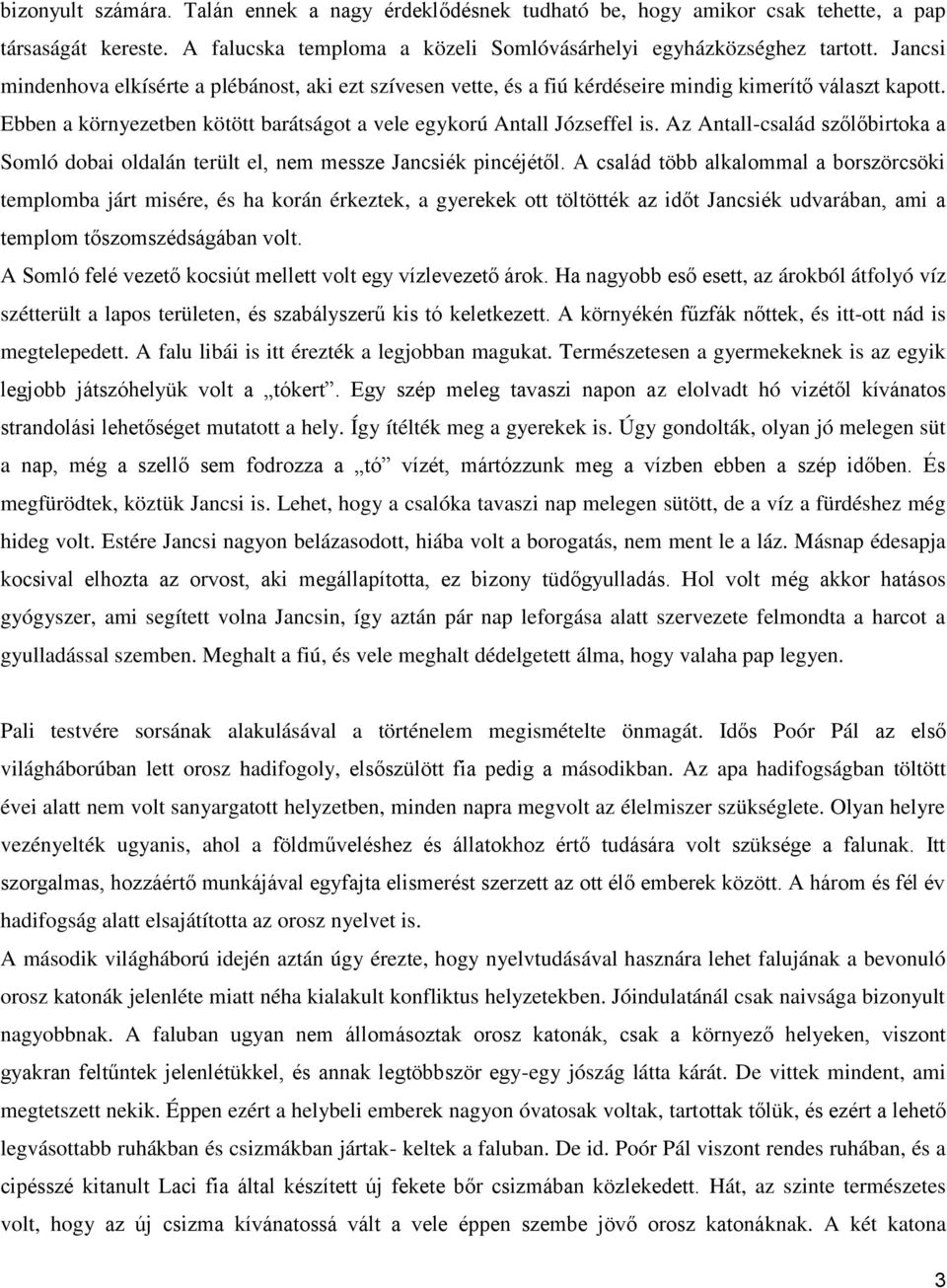 Az Antall-család szőlőbirtoka a Somló dobai oldalán terült el, nem messze Jancsiék pincéjétől.