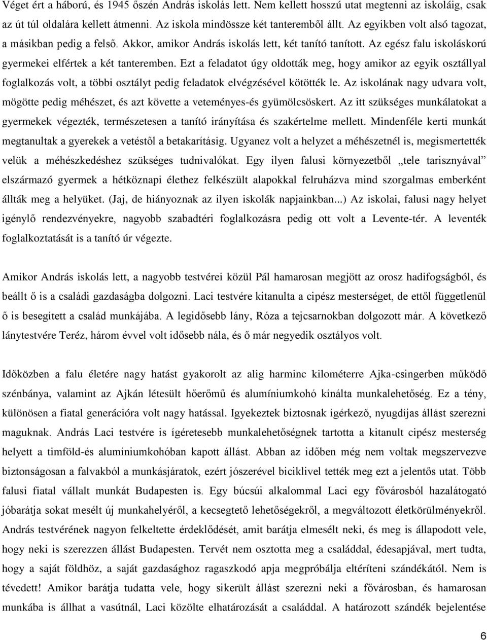 Ezt a feladatot úgy oldották meg, hogy amikor az egyik osztállyal foglalkozás volt, a többi osztályt pedig feladatok elvégzésével kötötték le.