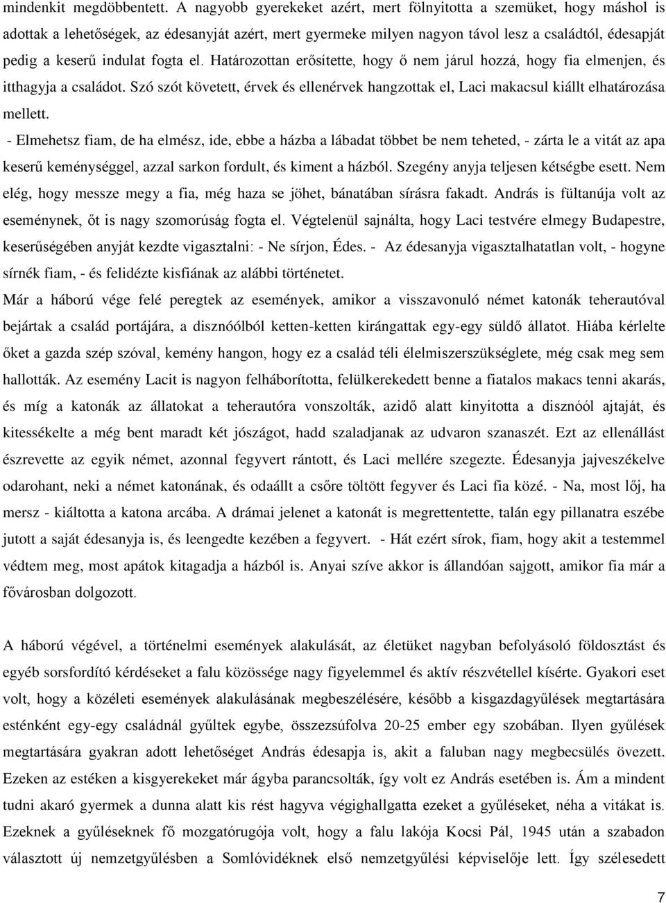 indulat fogta el. Határozottan erősítette, hogy ő nem járul hozzá, hogy fia elmenjen, és itthagyja a családot.