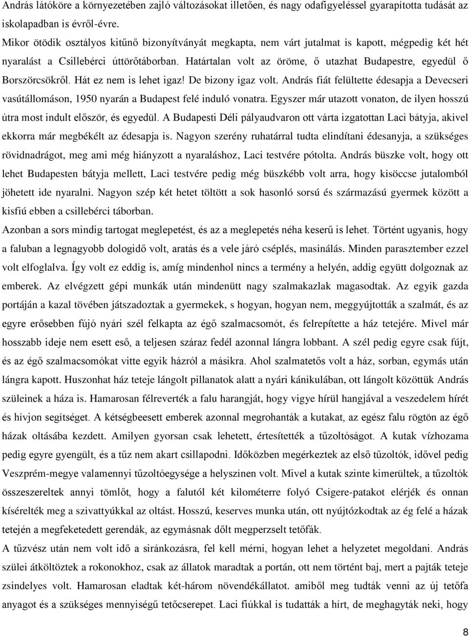 Határtalan volt az öröme, ő utazhat Budapestre, egyedül ő Borszörcsökről. Hát ez nem is lehet igaz! De bizony igaz volt.