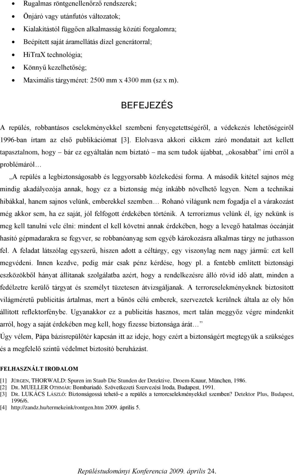 BEFEJEZÉS A repülés, robbantásos cselekményekkel szembeni fenyegetettségéről, a védekezés lehetőségeiről 1996-ban írtam az első publikációmat [3].