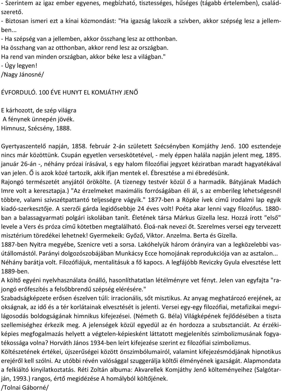 Ha összhang van az otthonban, akkor rend lesz az országban. Ha rend van minden országban, akkor béke lesz a világban." - Úgy legyen! /Nagy Jánosné/ ÉVFORDULÓ.