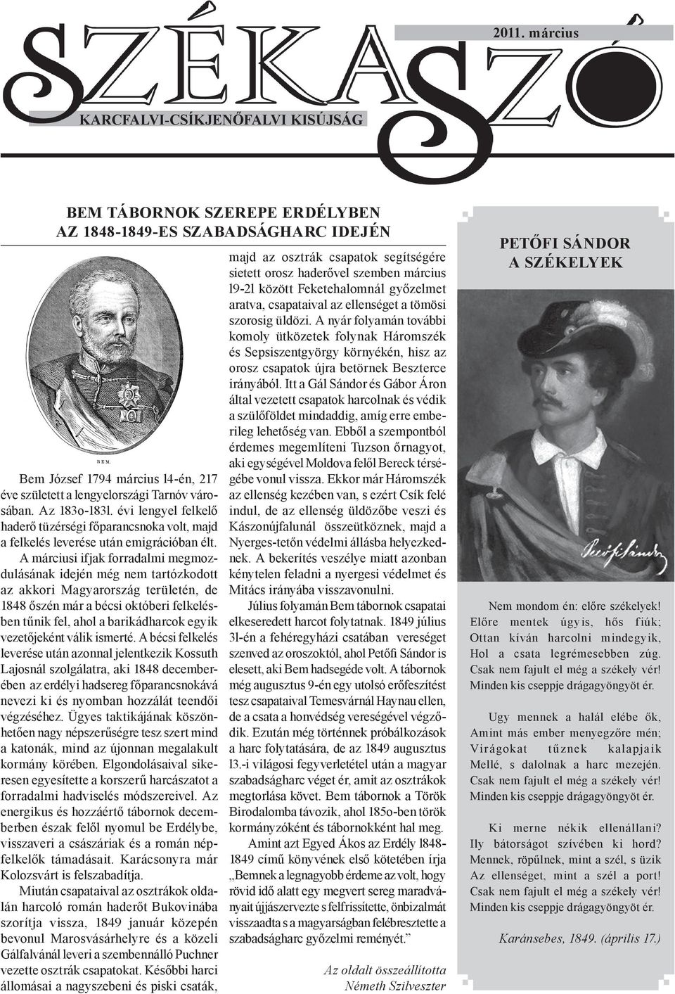 A márciusi ifjak forradalmi megmozdulásának idején még nem tartózkodott az akkori Magyarország területén, de 1848 őszén már a bécsi októberi felkelésben tűnik fel, ahol a barikádharcok egyik