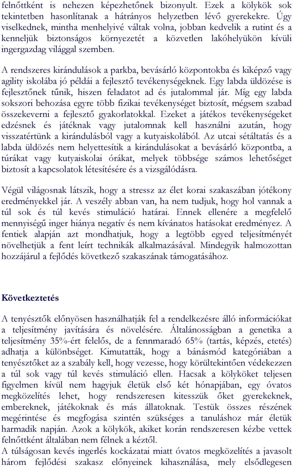 A rendszeres kirándulások a parkba, bevásárló központokba és kiképző vagy agility iskolába jó példái a fejlesztő tevékenységeknek.