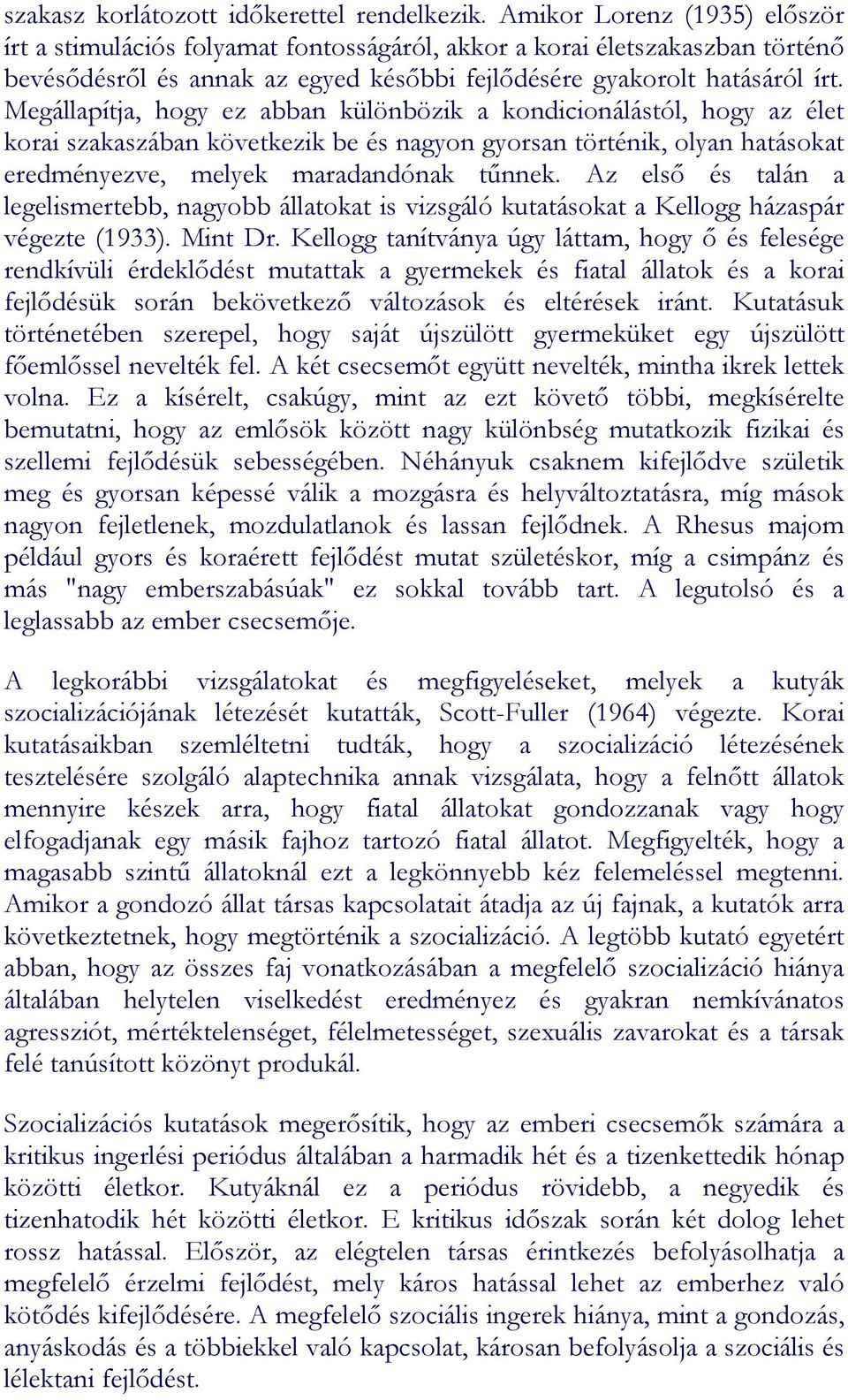 Megállapítja, hogy ez abban különbözik a kondicionálástól, hogy az élet korai szakaszában következik be és nagyon gyorsan történik, olyan hatásokat eredményezve, melyek maradandónak tűnnek.