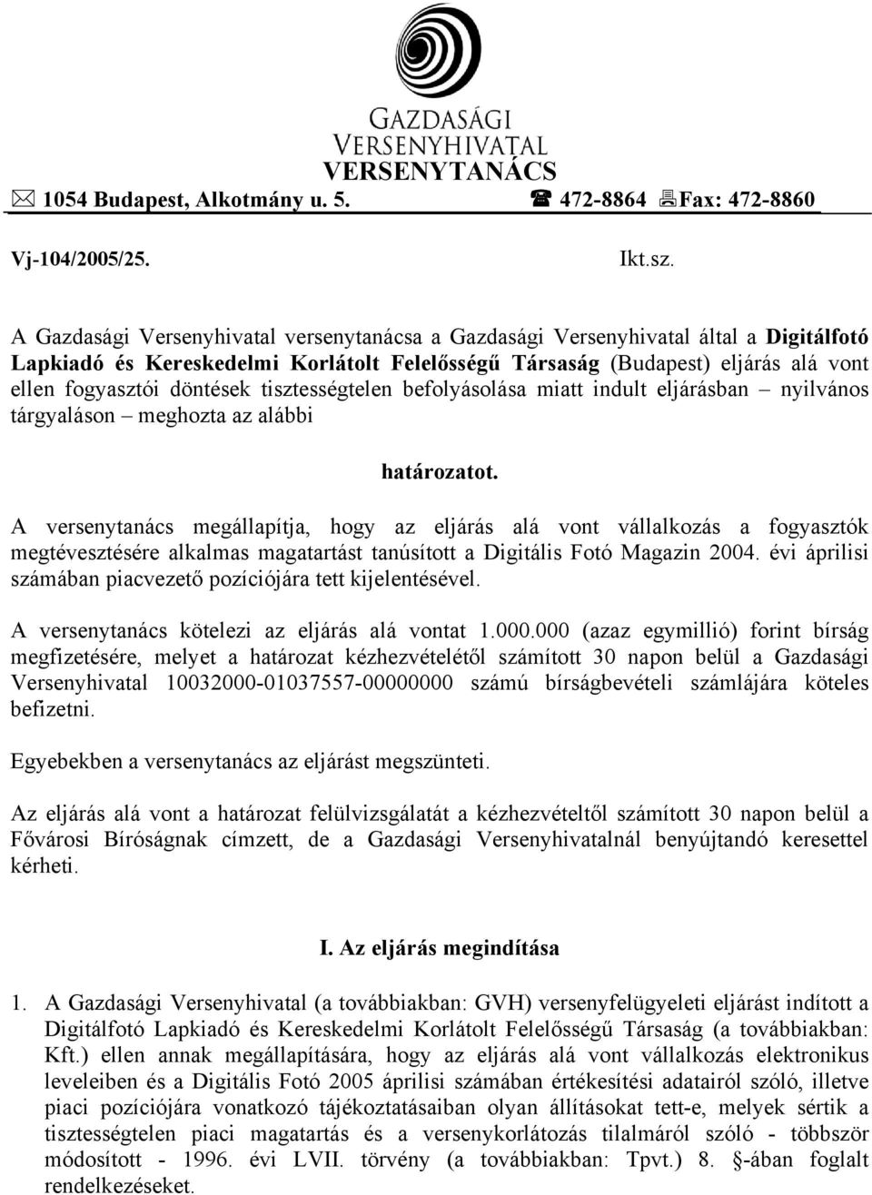 tisztességtelen befolyásolása miatt indult eljárásban nyilvános tárgyaláson meghozta az alábbi határozatot.