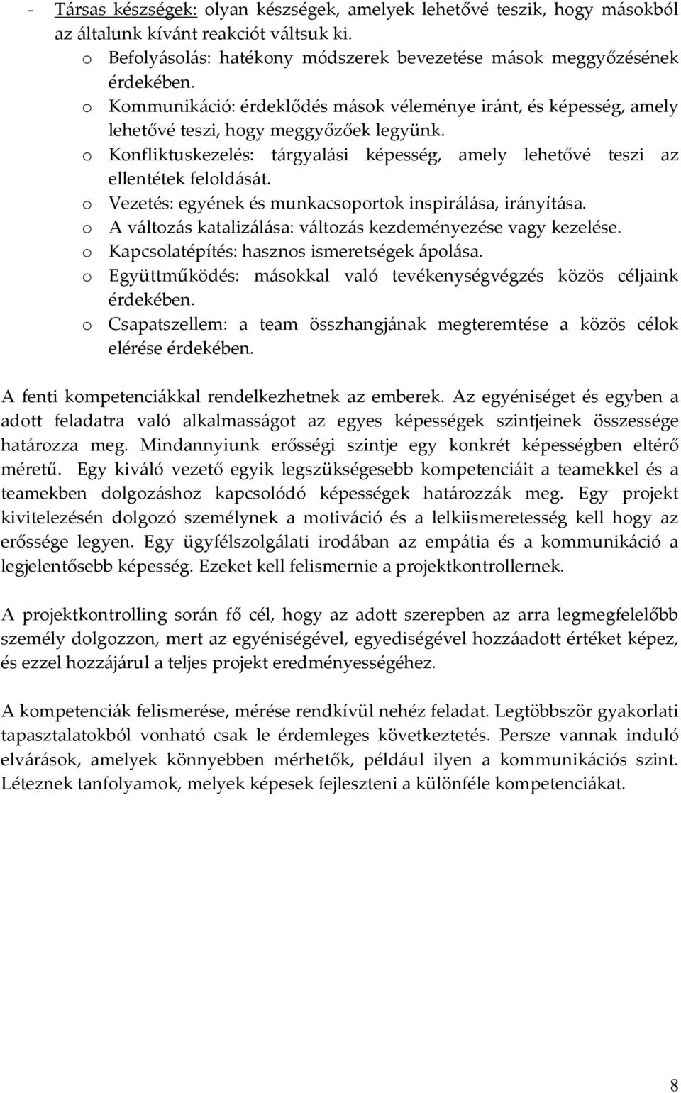 o Vezetés: egyének és munkacsoportok inspirálása, irányítása. o A változás katalizálása: változás kezdeményezése vagy kezelése. o Kapcsolatépítés: hasznos ismeretségek ápolása.