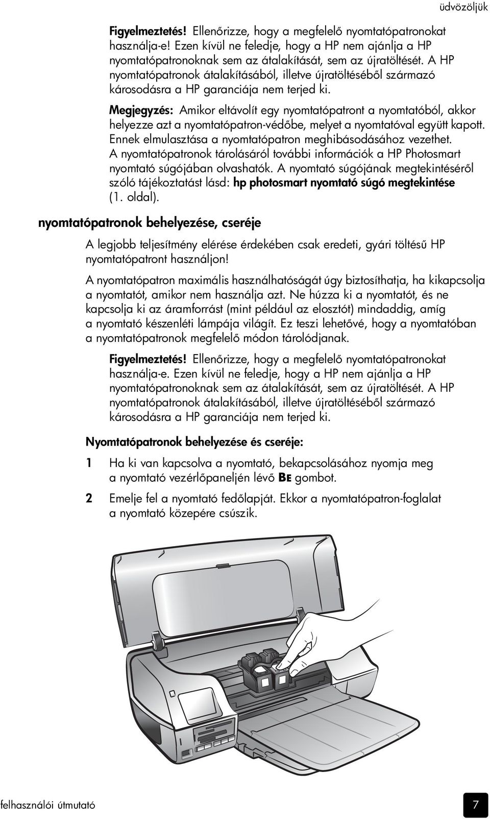 Megjegyzés: Amikor eltávolít egy nyomtatópatront a nyomtatóból, akkor helyezze azt a nyomtatópatron-véd be, melyet a nyomtatóval együtt kapott.