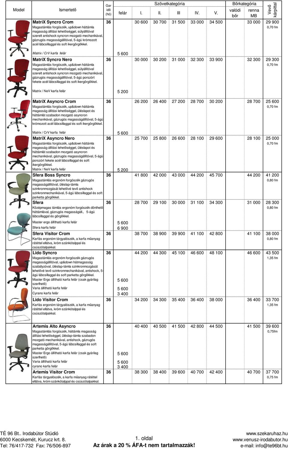 antishock syncron mozgató mechanikával, gázrugós magasságállítóval, 5-ágú porszórt fekete acél lábcsillaggal és soft iker Matrix / NeV karfa felár 5 200 MatriX Asyncro Crom 36 26 200 26 400 27 200 28