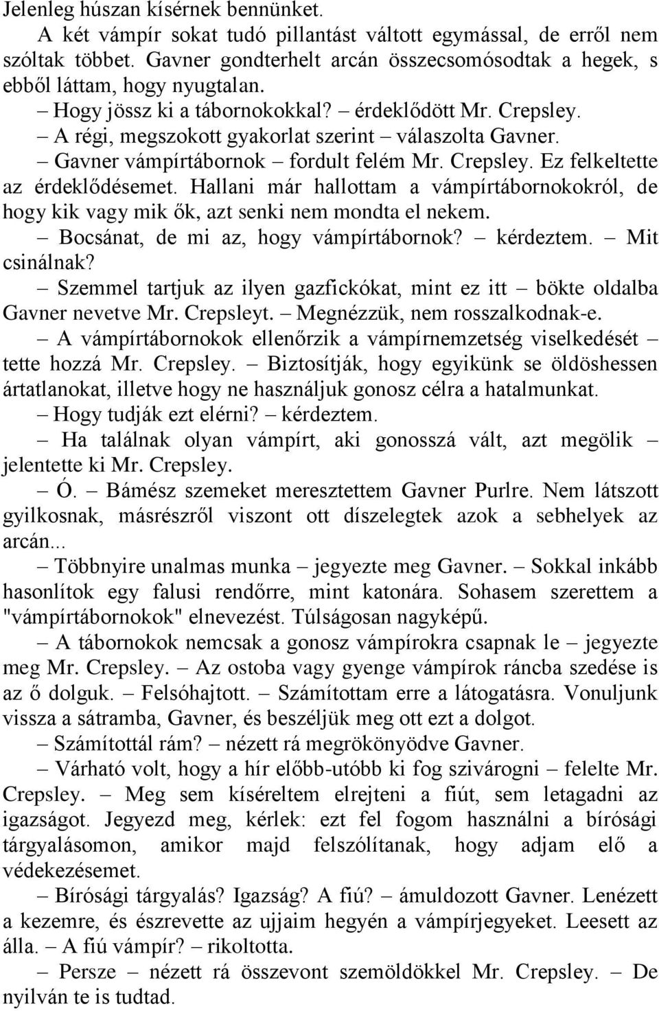 Gavner vámpírtábornok fordult felém Mr. Crepsley. Ez felkeltette az érdeklődésemet. Hallani már hallottam a vámpírtábornokokról, de hogy kik vagy mik ők, azt senki nem mondta el nekem.