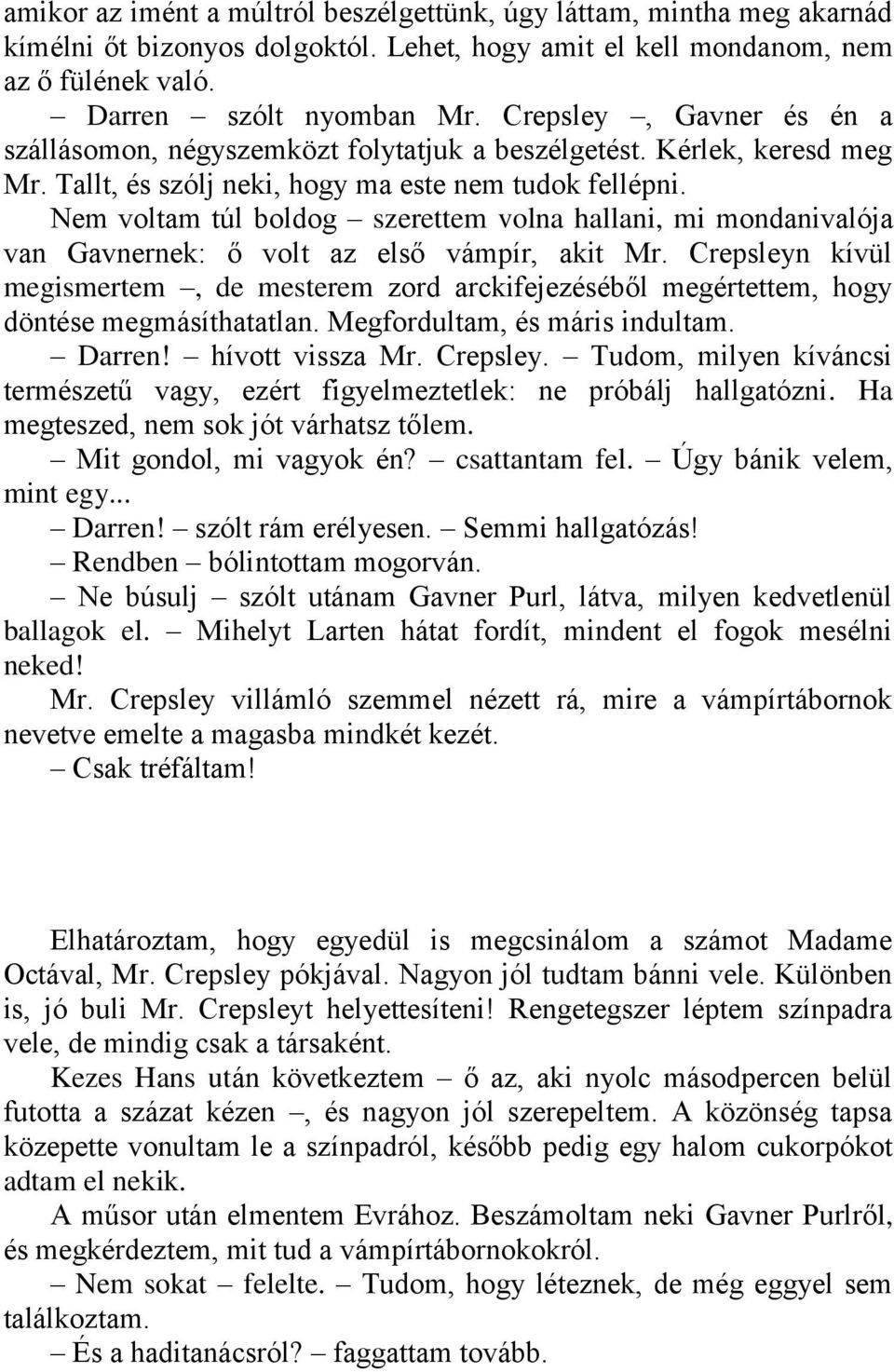 Nem voltam túl boldog szerettem volna hallani, mi mondanivalója van Gavnernek: ő volt az első vámpír, akit Mr.