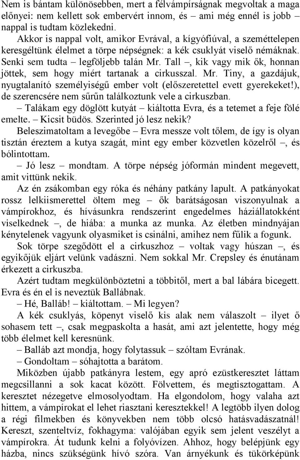 Tall, kik vagy mik ők, honnan jöttek, sem hogy miért tartanak a cirkusszal. Mr. Tiny, a gazdájuk, nyugtalanító személyiségű ember volt (előszeretettel evett gyerekeket!