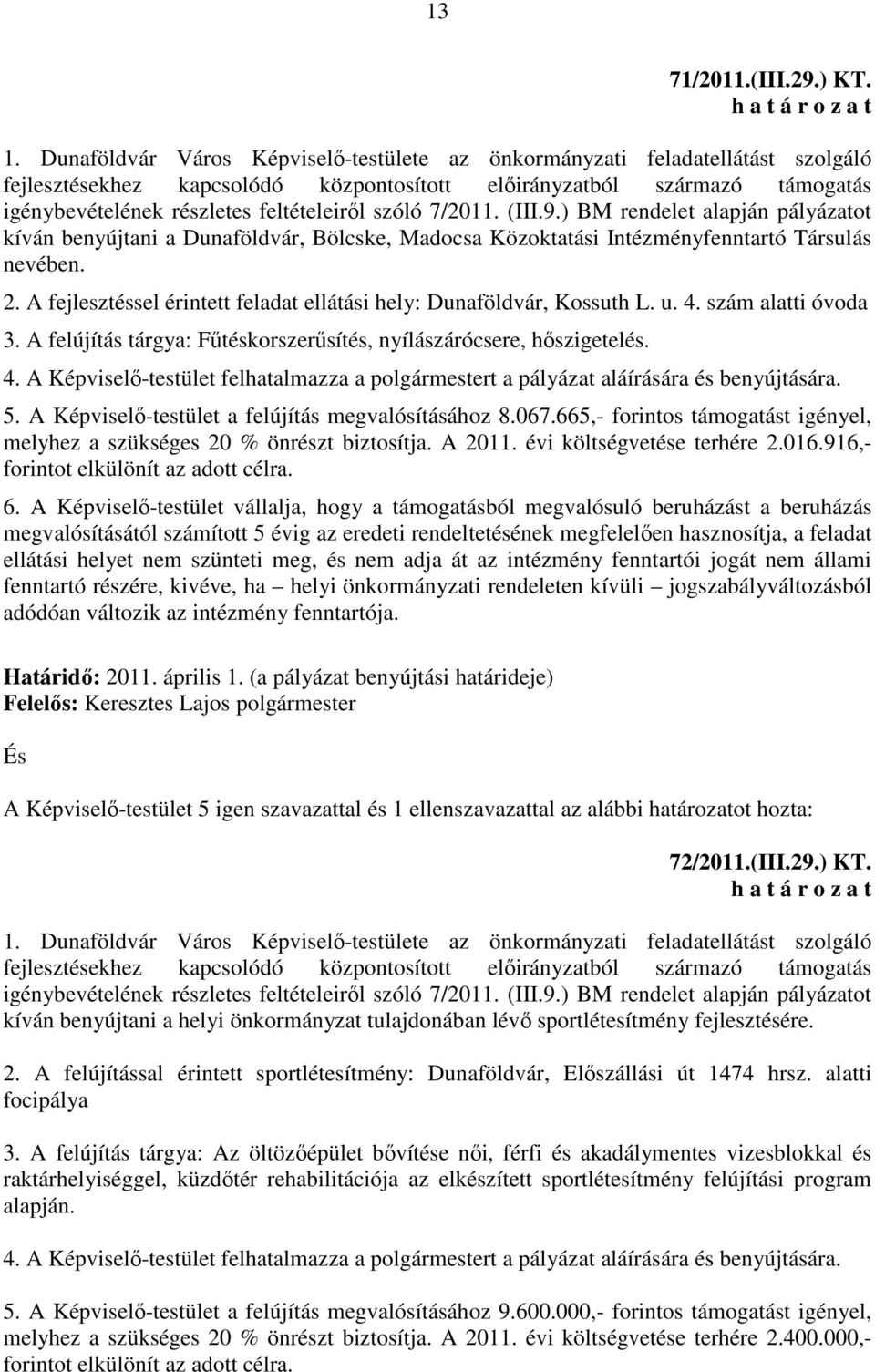 szóló 7/2011. (III.9.) BM rendelet alapján pályázatot kíván benyújtani a Dunaföldvár, Bölcske, Madocsa Közoktatási Intézményfenntartó Társulás nevében. 2.