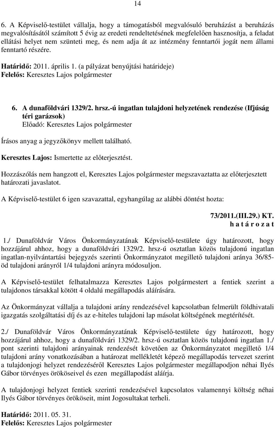 (a pályázat benyújtási határideje) Felelős: Keresztes Lajos polgármester 6. A dunaföldvári 1329/2. hrsz.