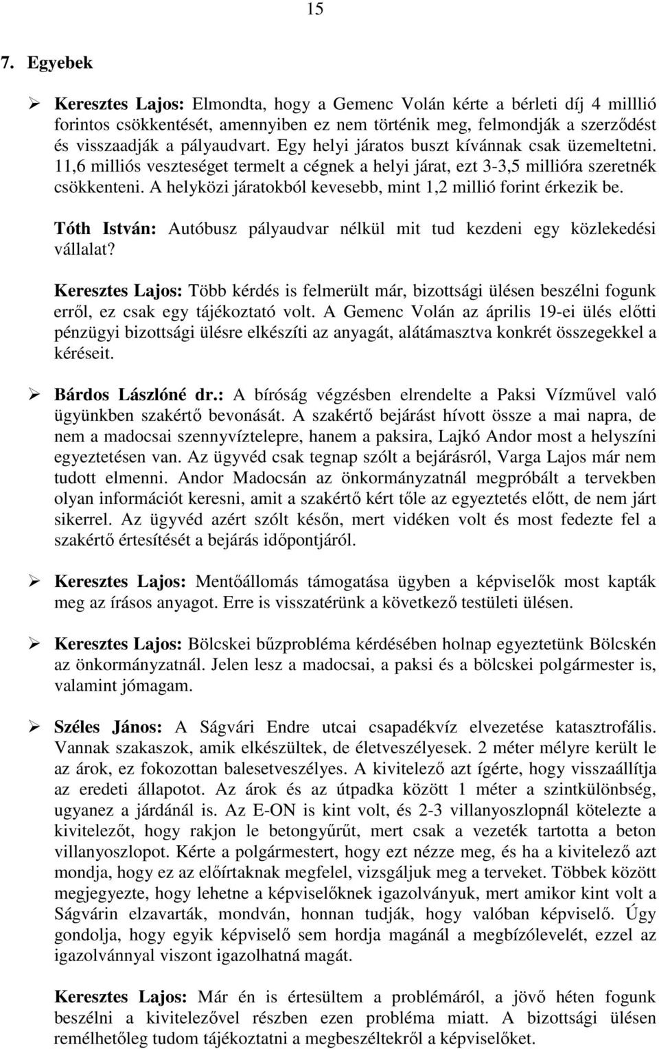 A helyközi járatokból kevesebb, mint 1,2 millió forint érkezik be. Tóth István: Autóbusz pályaudvar nélkül mit tud kezdeni egy közlekedési vállalat?