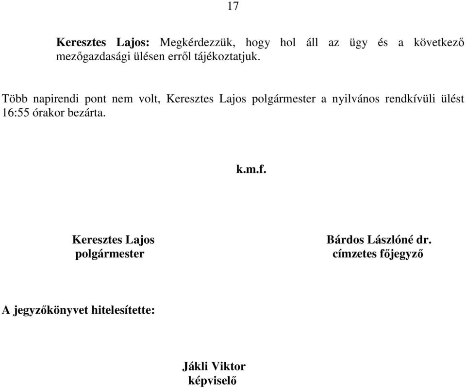 Több napirendi pont nem volt, Keresztes Lajos polgármester a nyilvános rendkívüli