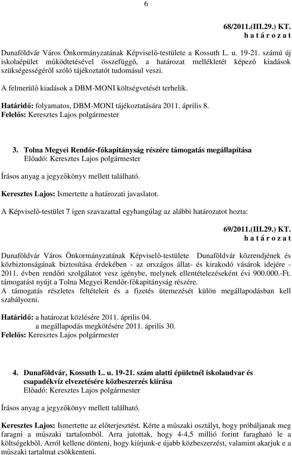 Határidő: folyamatos, DBM-MONI tájékoztatására 2011. április 8. Felelős: Keresztes Lajos polgármester 3.