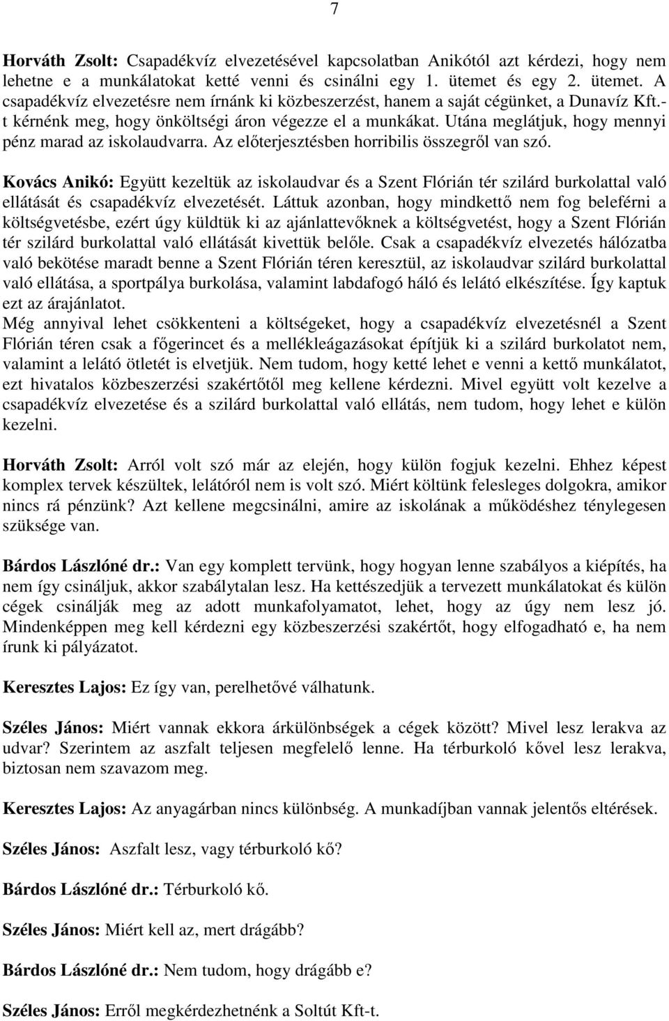 Utána meglátjuk, hogy mennyi pénz marad az iskolaudvarra. Az előterjesztésben horribilis összegről van szó.