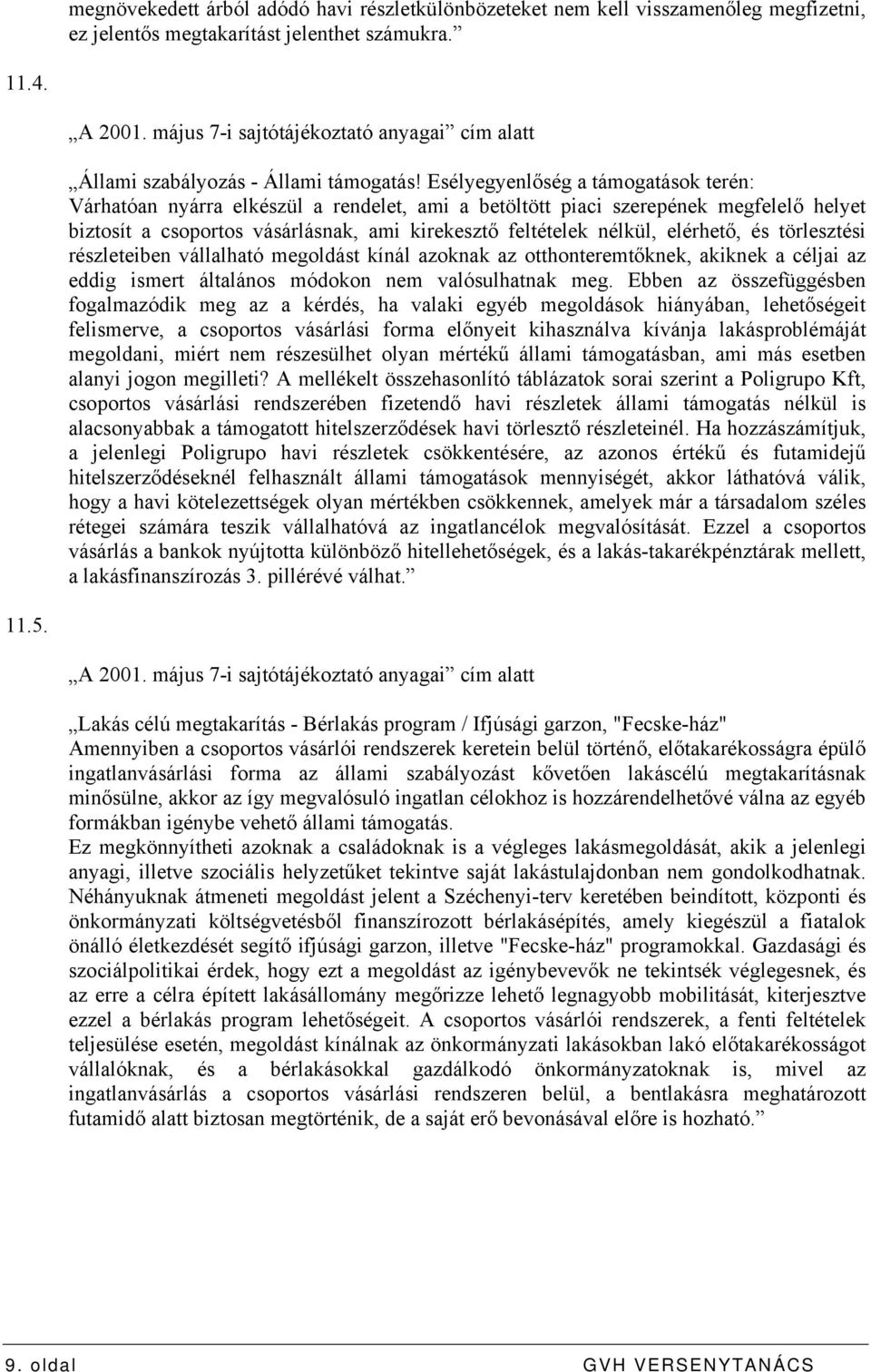 Esélyegyenlőség a támogatások terén: Várhatóan nyárra elkészül a rendelet, ami a betöltött piaci szerepének megfelelő helyet biztosít a csoportos vásárlásnak, ami kirekesztő feltételek nélkül,