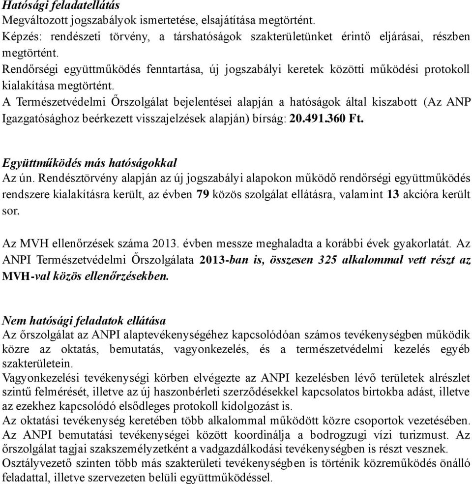 A Természetvédelmi Őrszolgálat bejelentései alapján a hatóságok által kiszabott (Az ANP Igazgatósághoz beérkezett visszajelzések alapján) bírság: 20.491.360 Ft. Együttműködés más hatóságokkal Az ún.