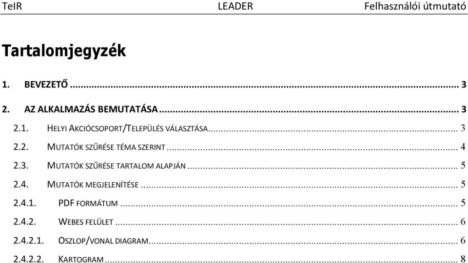 .. 5 2.4. MUTATÓK MEGJELENÍTÉSE... 5 2.4.1. PDF FORMÁTUM... 5 2.4.2. WEBES FELÜLET.