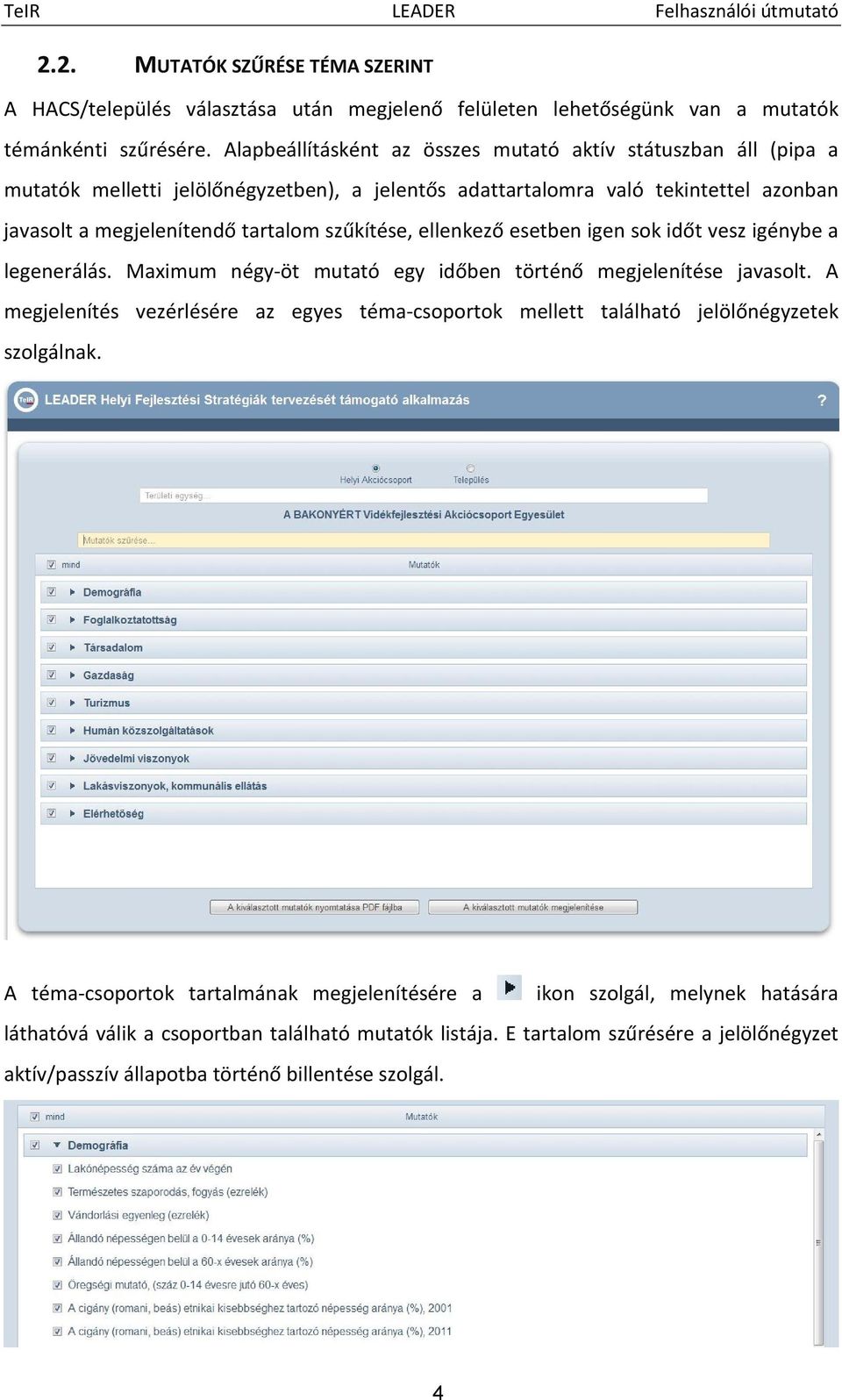 szűkítése, ellenkező esetben igen sok időt vesz igénybe a legenerálás. Maximum négy-öt mutató egy időben történő megjelenítése javasolt.