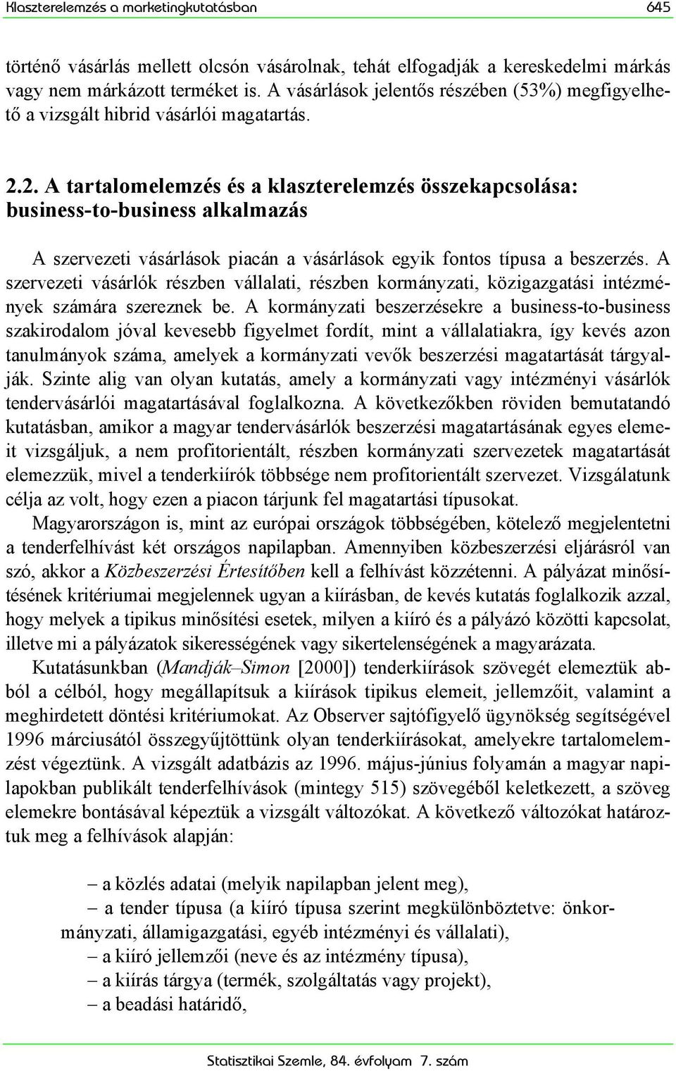 2. A tartalomelemzés és a klaszterelemzés összekapcsolása: business-to-business alkalmazás A szervezeti vásárlások piacán a vásárlások egyik fontos típusa a beszerzés.