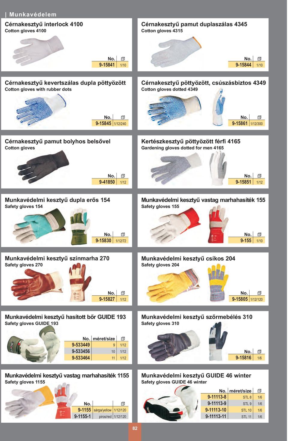 for men 65 9-850 9-15851 Munkavédelmi kesztyû dupla erõs 154 Safety gloves 154 Munkavédelmi kesztyû vastag marhahasíték 155 Safety gloves 155 9-15830 /72 9-155 Munkavédelmi kesztyû színmarha 270