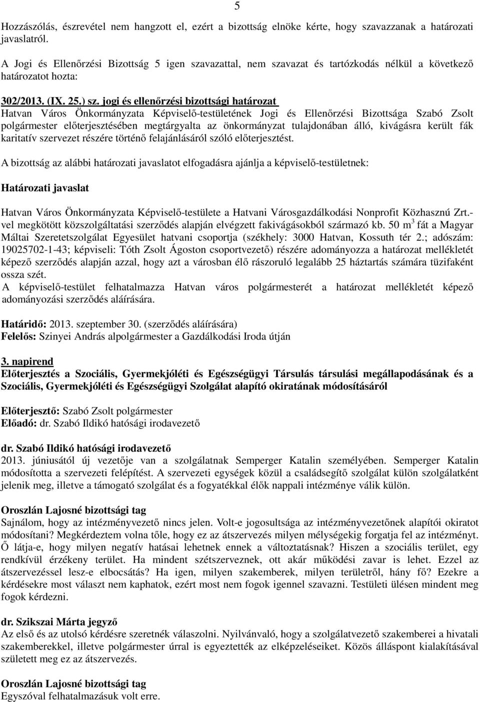 előterjesztést. Hatvan Város Önkormányzata Képviselő-testülete a Hatvani Városgazdálkodási Nonprofit Közhasznú Zrt.