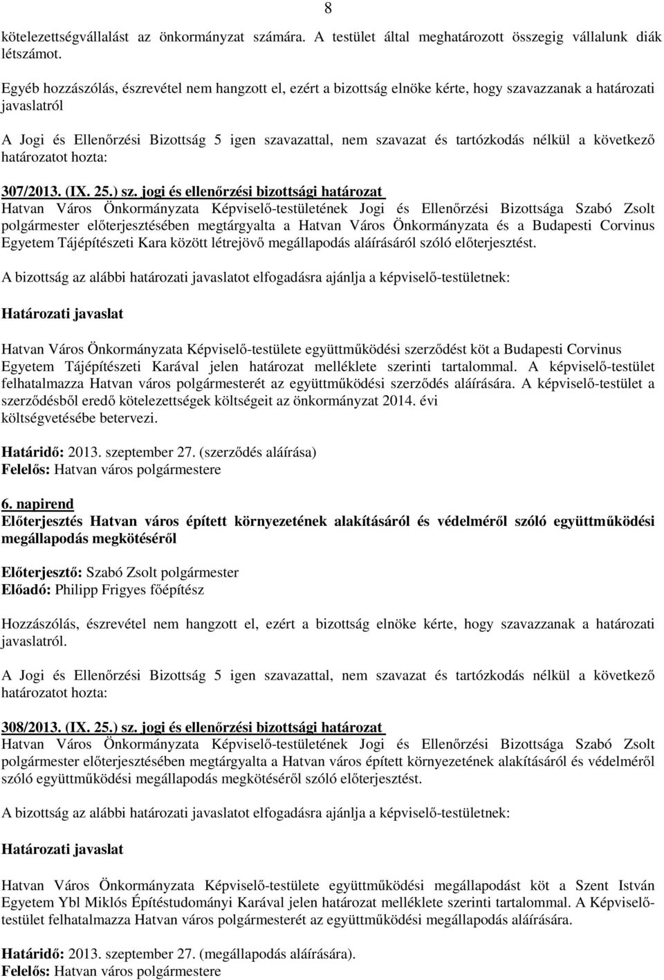 jogi és ellenőrzési bizottsági határozat polgármester előterjesztésében megtárgyalta a Hatvan Város Önkormányzata és a Budapesti Corvinus Egyetem Tájépítészeti Kara között létrejövő megállapodás