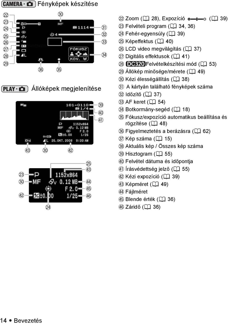 keret ( 54) Botkormány-segéd ( 18) Fókusz/expozíció automatikus beállítása és rögzítése ( 48) Figyelmeztetés a berázásra ( 62) Kép száma ( 15) Aktuális kép / Összes