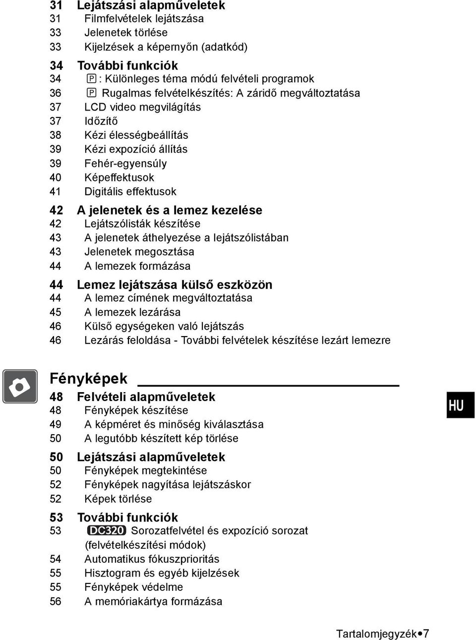 jelenetek és a lemez kezelése 42 Lejátszólisták készítése 43 A jelenetek áthelyezése a lejátszólistában 43 Jelenetek megosztása 44 A lemezek formázása 44 Lemez lejátszása külső eszközön 44 A lemez