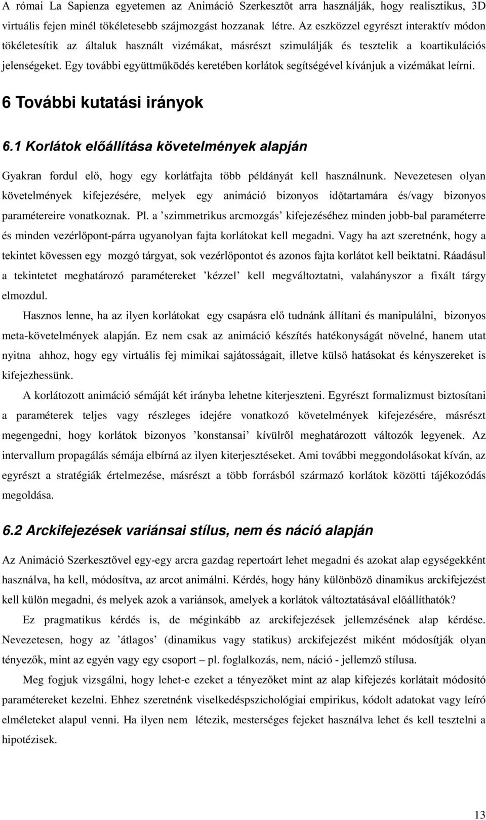 GpVNHUHWpEHQNRUOiWRNVHJtWVpJpYHONtYiQMXNDYL]pPiNDWOHtUQL 6 További kutatási irányok.ruoiwrnho iootwivdn YHWHOPpQ\HNDODSMiQ *\DNUDQ IRUGXO HO KRJ\ HJ\ NRUOitfajta több példányát kell használnunk.