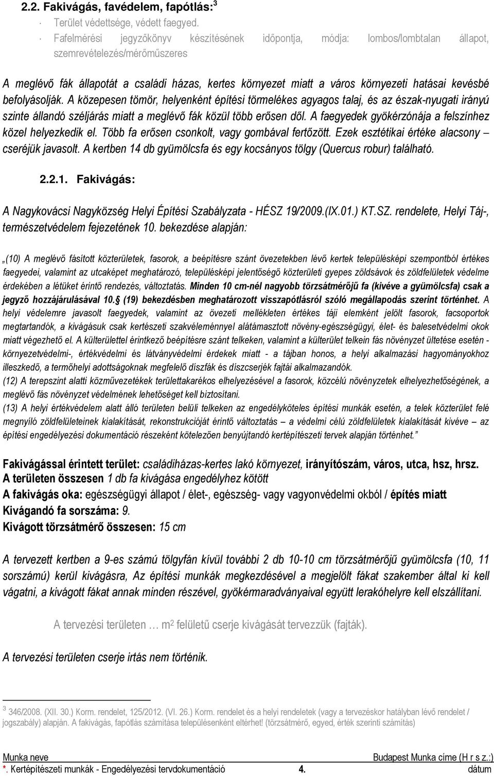 hatásai kevésbé befolyásolják. A közepesen tömör, helyenként építési törmelékes agyagos talaj, és az észak-nyugati irányú szinte állandó széljárás miatt a meglévő fák közül több erősen dől.