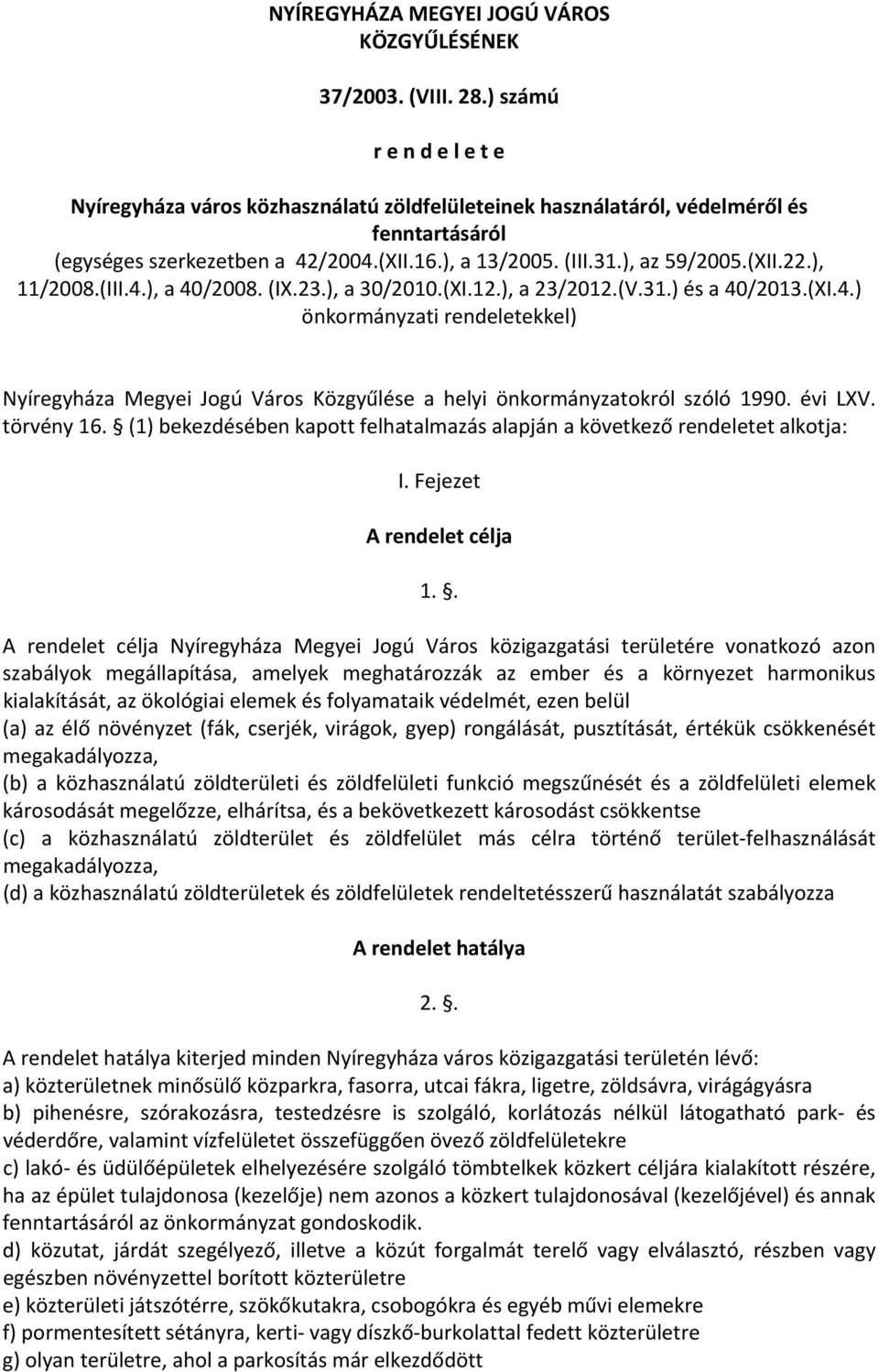 (XII.22.), 11/2008.(III.4.), a 40/2008. (IX.23.), a 30/2010.(XI.12.), a 23/2012.(V.31.) és a 40/2013.(XI.4.) önkormányzati rendeletekkel) Nyíregyháza Megyei Jogú Város Közgyűlése a helyi önkormányzatokról szóló 1990.