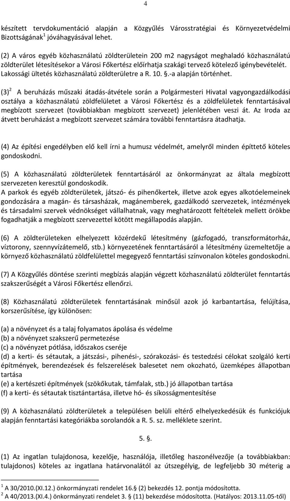 Lakossági ültetés közhasználatú zöldterületre a R. 10.. a alapján történhet.