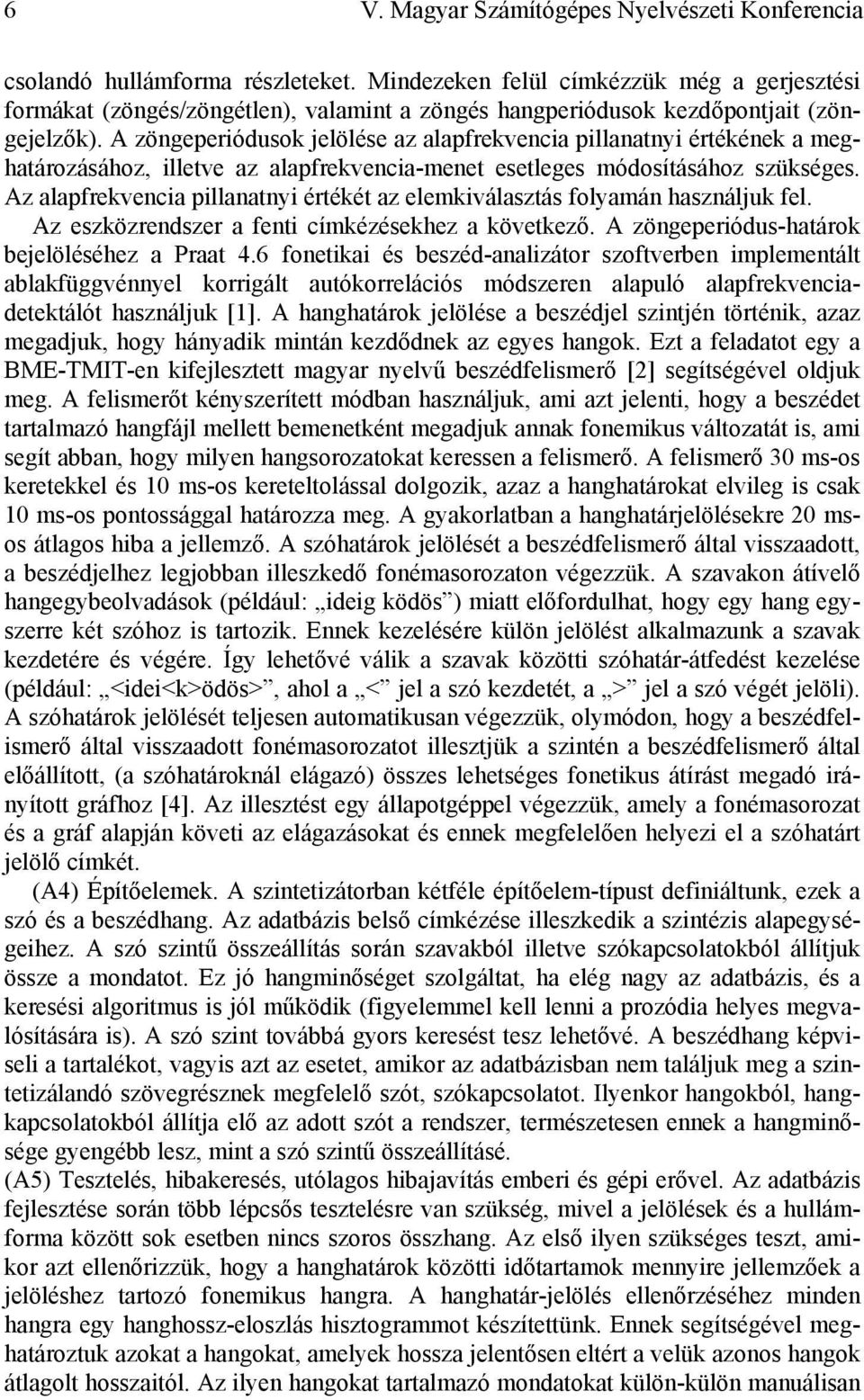 A zöngeperiódusok jelölése az alapfrekvencia pillanatnyi értékének a meghatározásához, illetve az alapfrekvencia-menet esetleges módosításához szükséges.