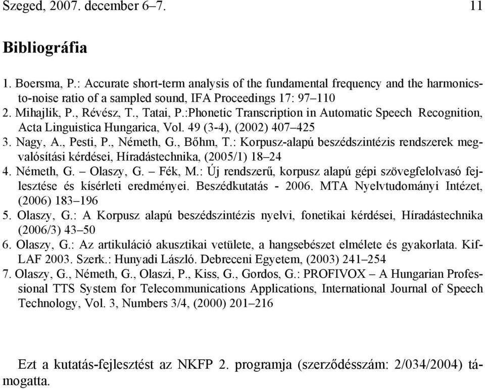 : Korpusz-alapú beszédszintézis rendszerek megvalósítási kérdései, Híradástechnika, (2005/1) 18 24 4. Németh, G. Olaszy, G. Fék, M.