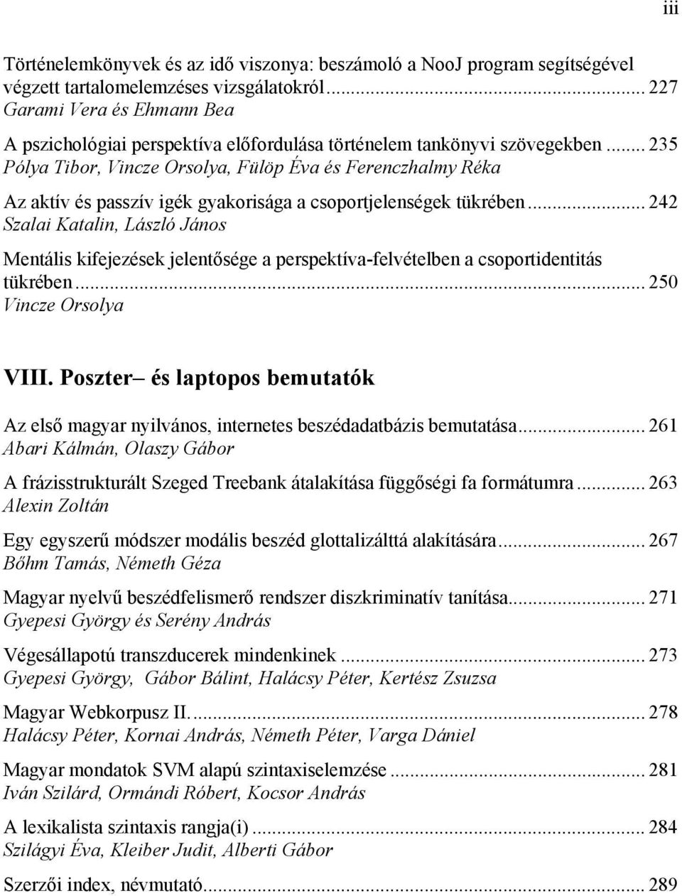 .. 235 Pólya Tibor, Vincze Orsolya, Fülöp Éva és Ferenczhalmy Réka Az aktív és passzív igék gyakorisága a csoportjelenségek tükrében.