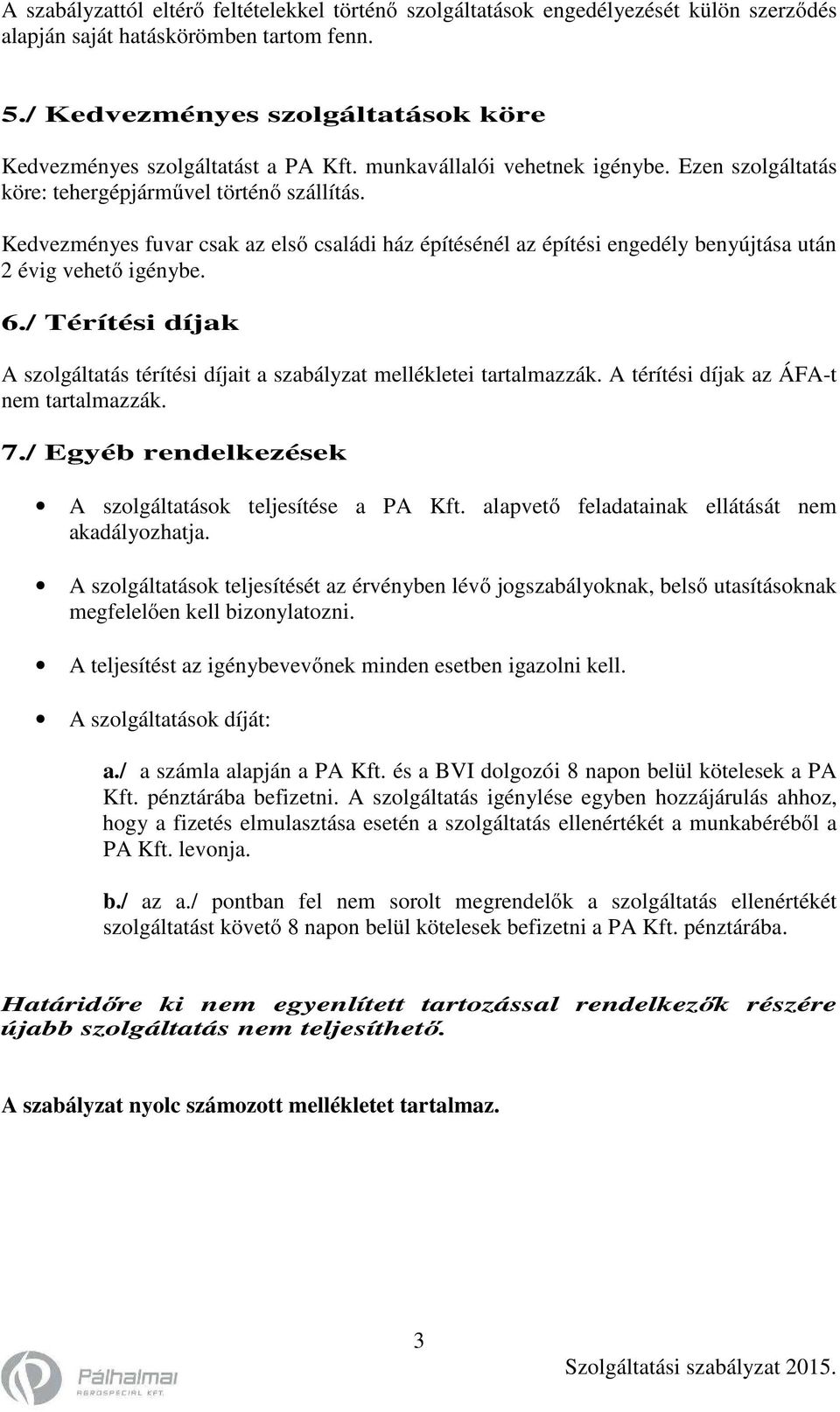 Kedvezményes fuvar csak az első családi ház építésénél az építési engedély benyújtása után 2 évig vehető igénybe. 6.