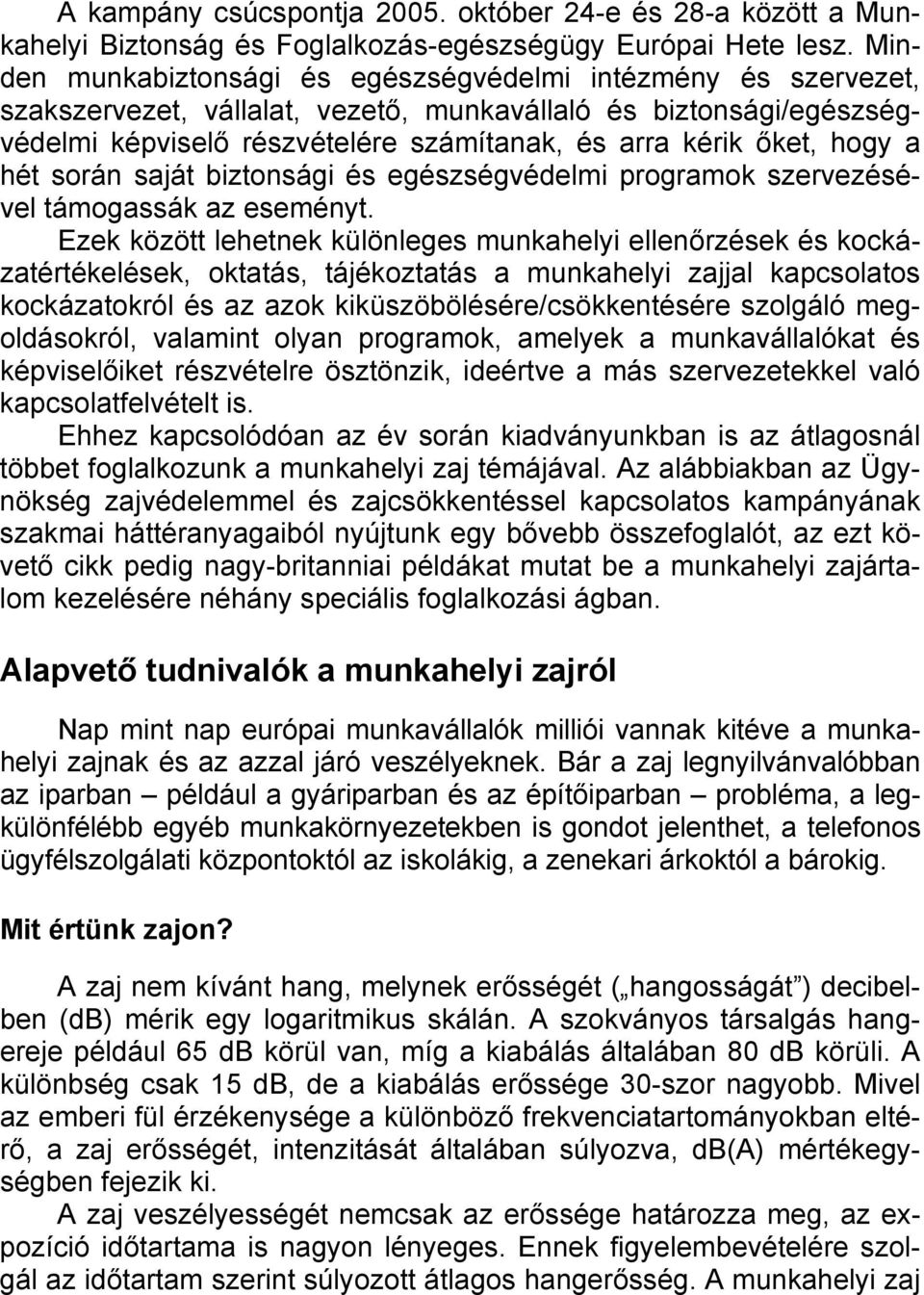 hogy a hét során saját biztonsági és egészségvédelmi programok szervezésével támogassák az eseményt.