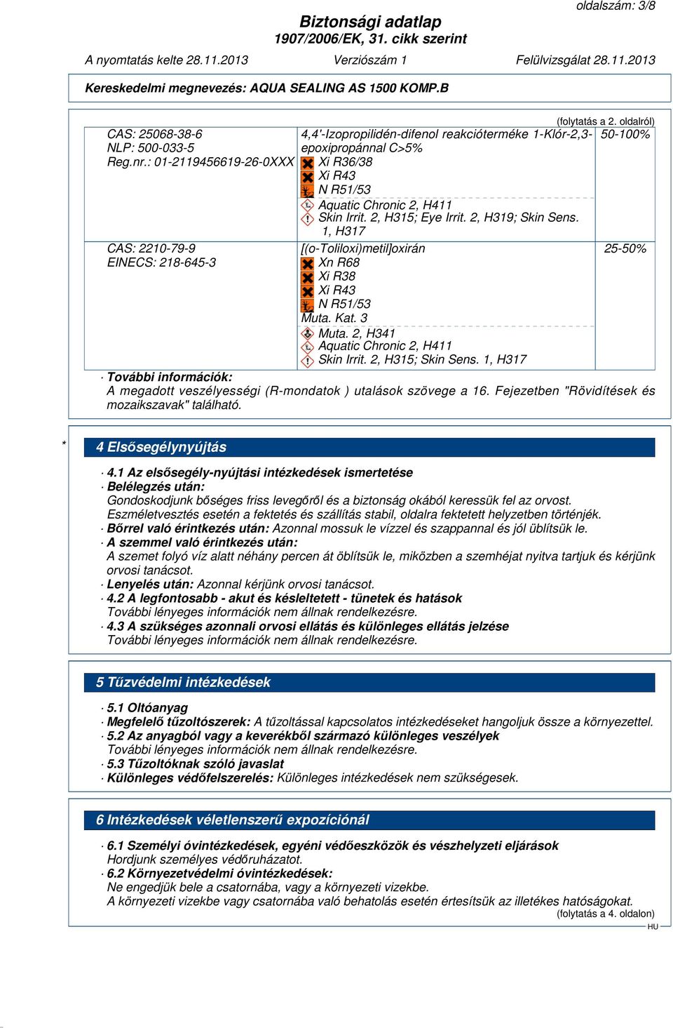 2, H315; Eye Irrit. 2, H319; Skin Sens. 1, H317 [(o-toliloxi)metil]oxirán Xn R68 Xi R38 Xi R43 N R51/53 Muta. Kat. 3 Muta. 2, H341 Aquatic Chronic 2, H411 Skin Irrit. 2, H315; Skin Sens.