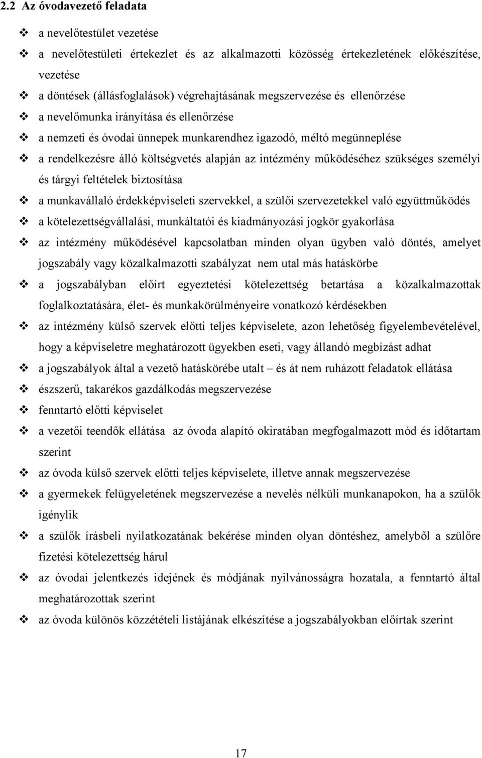 működéséhez szükséges személyi és tárgyi feltételek biztosítása a munkavállaló érdekképviseleti szervekkel, a szülői szervezetekkel való együttműködés a kötelezettségvállalási, munkáltatói és