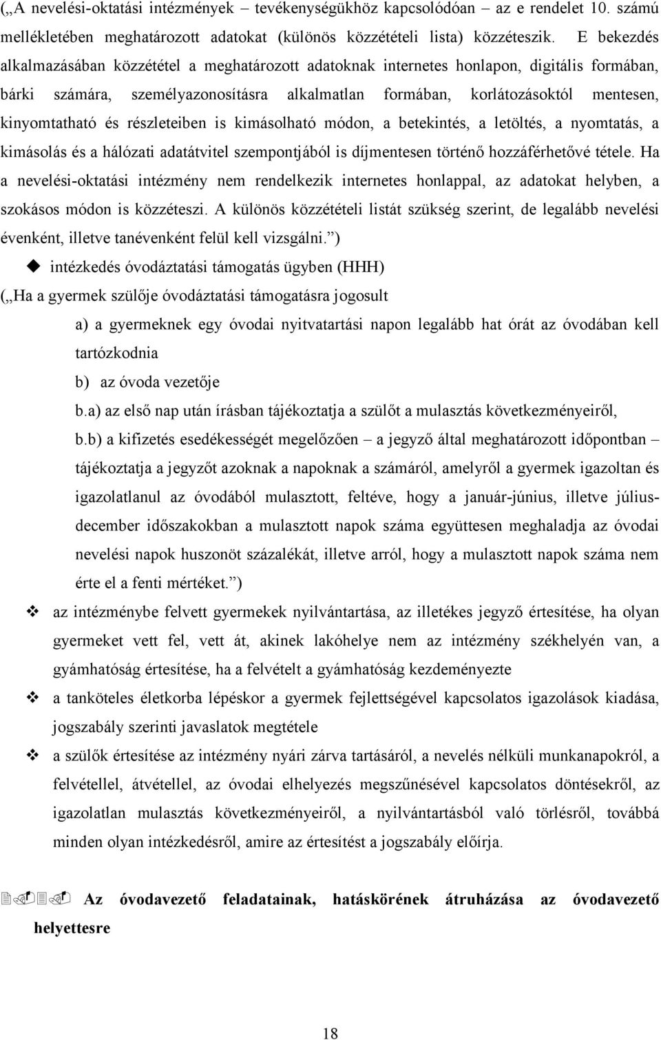 kinyomtatható és részleteiben is kimásolható módon, a betekintés, a letöltés, a nyomtatás, a kimásolás és a hálózati adatátvitel szempontjából is díjmentesen történő hozzáférhetővé tétele.